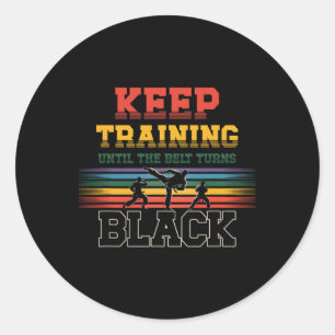 Keep Training Until The Belt Turns Black Karate Ma Classic Round Sticker
