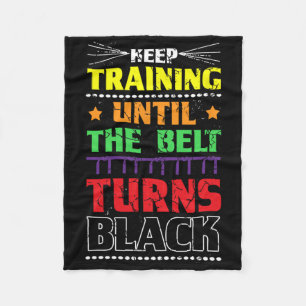 Keep Training Until The Belt Turns Black Karate Ma Fleece Blanket