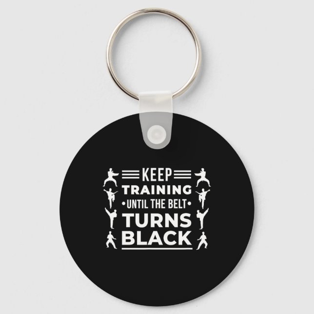Keep Training Until The Belt Turns Black Karate Ma Key Ring (Front)