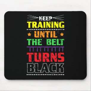 Keep Training Until The Belt Turns Black Karate Ma Mouse Pad