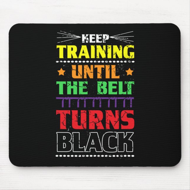 Keep Training Until The Belt Turns Black Karate Ma Mouse Pad (Front)
