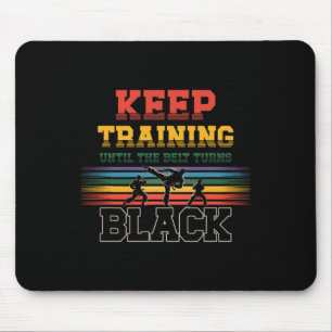 Keep Training Until The Belt Turns Black Karate Ma Mouse Pad
