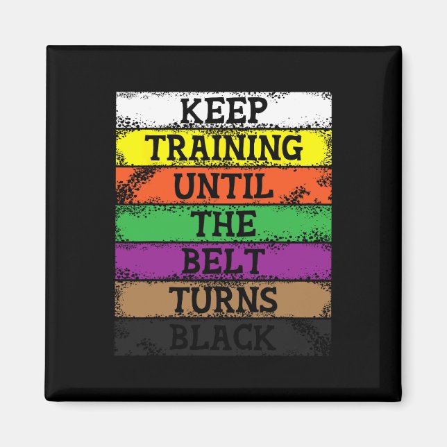 Keep Training Until The Belt Turns Black - Karate  Magnet (Front)