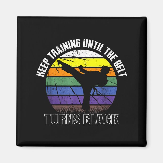 Keep training until the belt turns black Karate Magnet (Front)