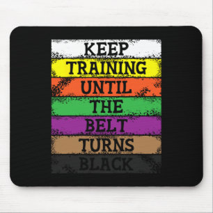 Keep Training Until The Belt Turns Black - Karate  Mouse Pad