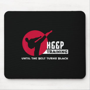 Keep Training Until The Belt Turns Black Karate  Mouse Pad