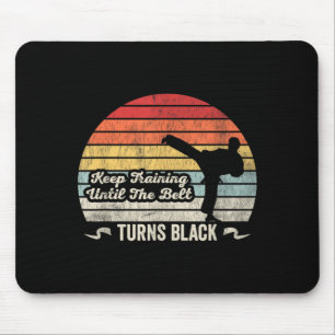 Keep Training Until The Belt Turns Black Karate Mouse Pad