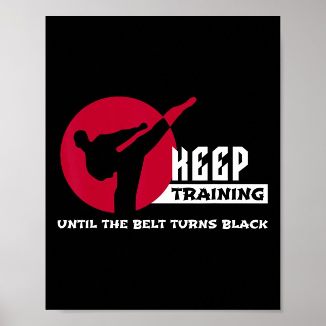 Keep Training Until The Belt Turns Black Karate  Poster (Front)