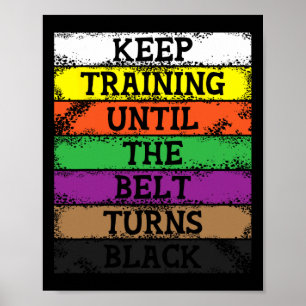Keep Training Until The Belt Turns Black - Karate  Poster