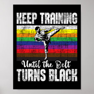 Keep Training Until The Belt Turns Black - Karate  Poster