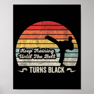 Keep Training Until The Belt Turns Black Karate Poster