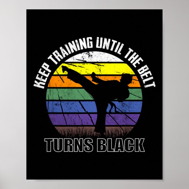 Keep Training Until The Belt Turns Black Karate Sh Poster (Front)