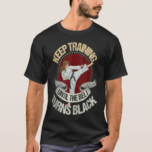 keep training until the belt turns black! Karate T-Shirt