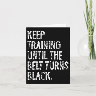 Keep Training Until The Belt Turns Black Karate Ta Card