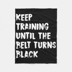Keep Training Until The Belt Turns Black Karate Ta Fleece Blanket