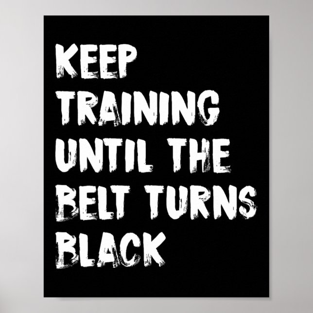 Keep Training Until The Belt Turns Black Karate Ta Poster (Front)