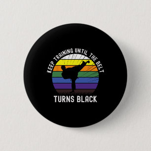 Keep Training Until The Belt Turns Black Karate Te 6 Cm Round Badge