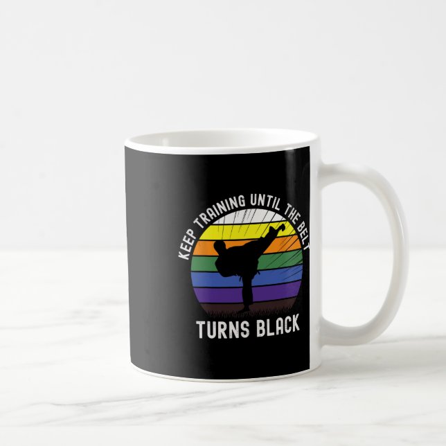Keep Training Until The Belt Turns Black Karate Te Coffee Mug (Right)
