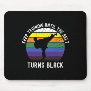 Keep Training Until The Belt Turns Black Karate Te Mouse Pad