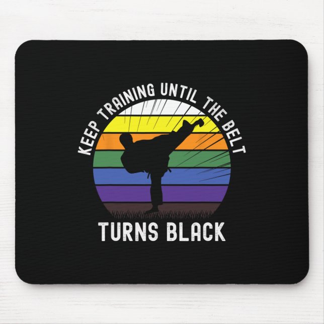 Keep Training Until The Belt Turns Black Karate Te Mouse Pad (Front)