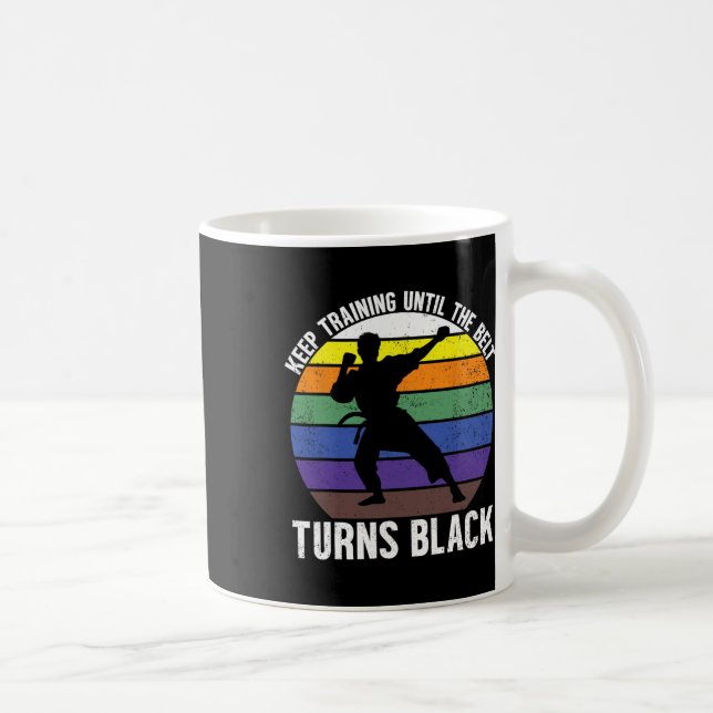 Keep Training Until The Belt Turns Black Martial A Coffee Mug (Right)