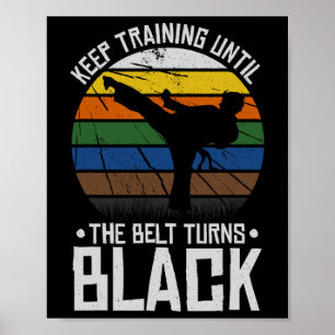 Keep Training Until The Belt Turns Black Poster