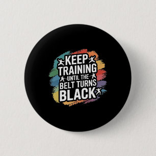 Keep Training Until The Belt Turns Black Retro Kar 6 Cm Round Badge