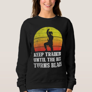Keep Training Until The Belt Turns Black Retro Kar Sweatshirt