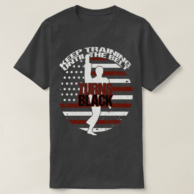 Keep Training Until The Belt Turns Black T-Shirt (Design Front)