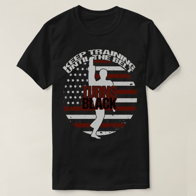 Keep Training Until The Belt Turns Black T-Shirt (Design Front)