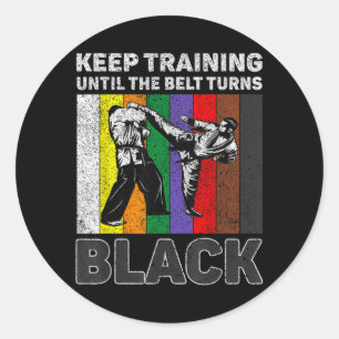 Keep Training Until The Belt Turns Black Taekwondo Classic Round Sticker