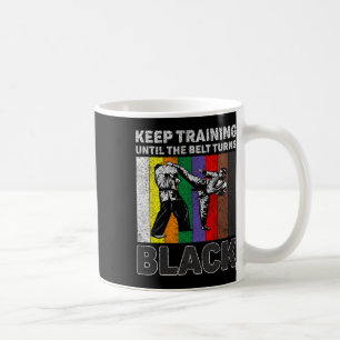 Keep Training Until The Belt Turns Black Taekwondo Coffee Mug