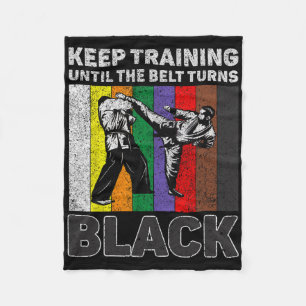 Keep Training Until The Belt Turns Black Taekwondo Fleece Blanket