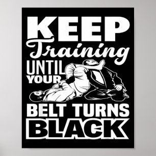 Keep Training Until Your Belt Turns Black Poster