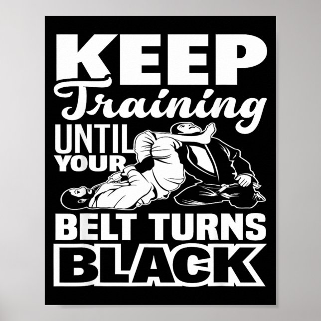 Keep Training Until Your Belt Turns Black Poster (Front)