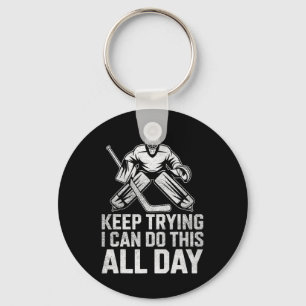 Keep Trying I Can Do This All Day Goalie Ice Hocke Key Ring