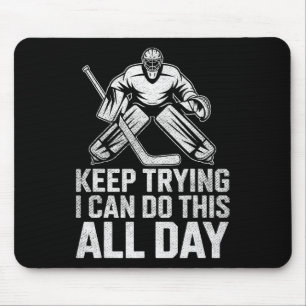 Keep Trying I Can Do This All Day Goalie Ice Hocke Mouse Pad