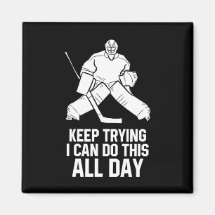 Keep Trying I Can Do This All Day Goalkeeper Hocke Magnet