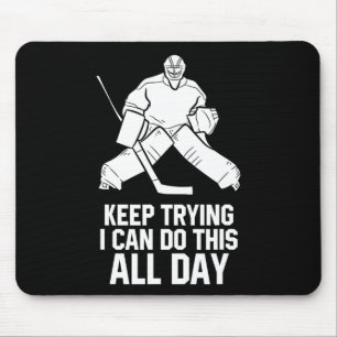 Keep Trying I Can Do This All Day Goalkeeper Hocke Mouse Pad