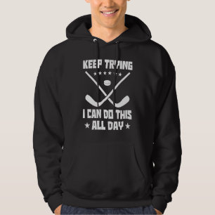 Keep Trying I Can Do This All Day Hockey Player Fi Hoodie