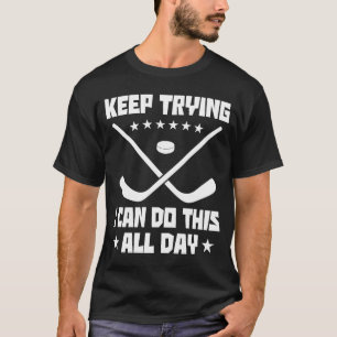 Keep Trying I Can Do This All Day Hockey Player Fi T-Shirt