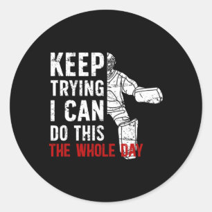 Keep Trying Ice Hockey Goalkeeper Ice Hockey Goali Classic Round Sticker
