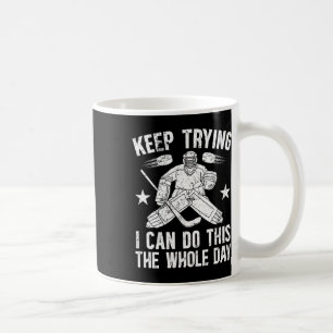 Keep Trying Ice Hockey Goalkeeper Ice Hockey Goali Coffee Mug