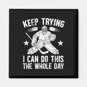 Keep Trying Ice Hockey Goalkeeper Ice Hockey Goali Magnet