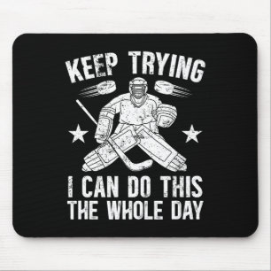 Keep Trying Ice Hockey Goalkeeper Ice Hockey Goali Mouse Pad