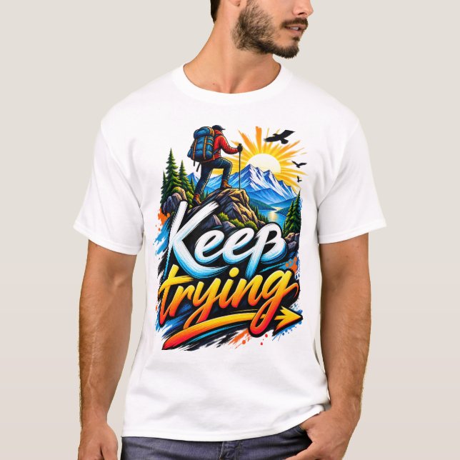 Keep Trying – Mountain Adventure Motivation T-Shirt (Front)