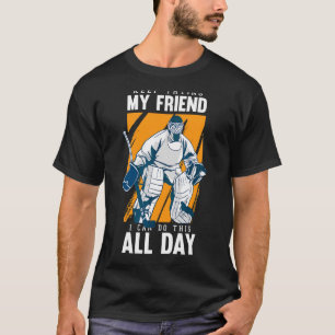Keep Trying My Friend Goalkeeper Goal Ice Hockey T-Shirt