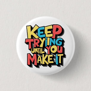 Keep Trying Until You Make It 3 Cm Round Badge