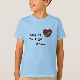 Keep up The Fight, And....... T-Shirt