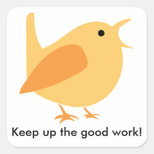 Keep Up the Good Work Bird Sticker, Square Sticker